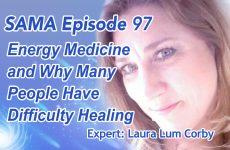 [SAMA] Episode 97: Energy Medicine and Why Many People Have Difficulty Healing